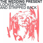 Wedding Present - Locked Down and Stripped Back - Black Vinyl