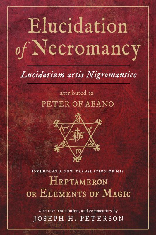Ibis Press Books > True Crime & Conspiracy > Paranormal & Extraterrestrial Elucidation of Necromancy: Lucidarium Artis Nigromantice attributed to Peter of Abano - Hardcover 9780892541997 MC-29048