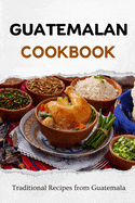 Independently Published Books > Lifestyle > Cookbooks Guatemalan Cookbook: Traditional Recipes from Guatemala (Latin American Food) 9798864843697 ING-9798864843697