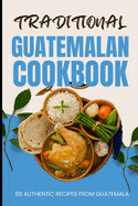 Independently Published Books > Lifestyle > Cookbooks Traditional Guatemalan Cookbook: 50 Authentic Recipes from Guatemala 9798882592713 ING-9798882592713