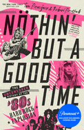 Ingram Books > Film & Music > Music Nothin But a Good Time: The Uncensored History of the '80s Hard Rock Explosion by Tom Beaujour and Richard Bienstock (Paperback) 9781250830074