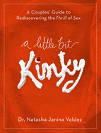 Ingram Books > Lifestyle > Sex A Little Bit Kinky: A Couples' Guide to Rediscovering the Thrill of Sex by Natasha Valdez (Paperback) 9780767932448