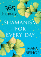 Ingram Books > Occult > Shamanism Shamanism for Every Day: 365 Journeys by Mara Bishop (Paperback) 9780806541068