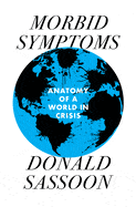 Ingram Books > Smarts Morbid Symptoms: An Anatomy of a World in Crisis by Donald Sassoon (Hardcover) 9781839761454