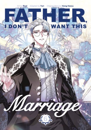 Inklore Manga Father, I Don't Want This Marriage, Volume 6 9780593872369 PRH-9780593872369