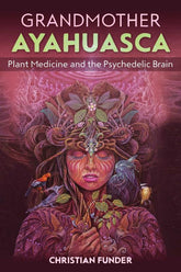 Inner Traditions/Bear & Company Books > Food, Drink, & Drugs > Drugs Grandmother Ayahuasca: Plant Medicine and the Psychedelic Brain - Paperback 9781644112359 MC-26437