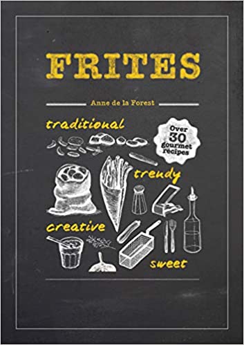 Jacqui Small Books > Food, Drink, & Drugs > Cookbooks Frites: Over 30 Gourmet Recipes for All Kinds of Fries, Chips, and Dips - Hardcover 9781909342606 MC-26951