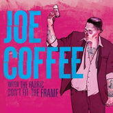 Coffee, Joe - When The Fabric Don't Fit The Frame [Import]