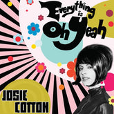 Cotton, Josie - Everything Is Oh Yeah, White