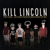 Kill Lincoln - That's Cool…In a Totally Negative and Destructive Way