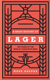 Kyle Books Books > Food, Drink, & Drugs > Booze A Brief History of Lager: 500 Years of the World's Favourite Beer - Hardcover 9780857835239 MC-18964