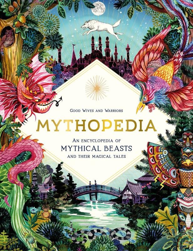 Mythopedia: An Encyclopedia of Mythical Beasts and Their Magical Tales (Book)