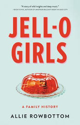 Little, Brown and Company Books > Art & Gifts > Novelties JELL-O Girls: A Family History - Hardcover 9780316510615 MC-41676