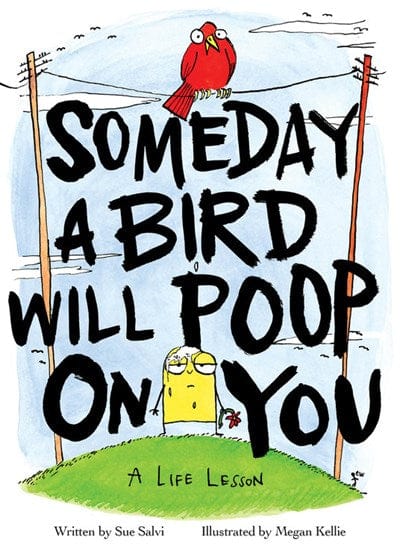 Someday a Bird Will Poop on You: A Life Lesson (Hardcover)