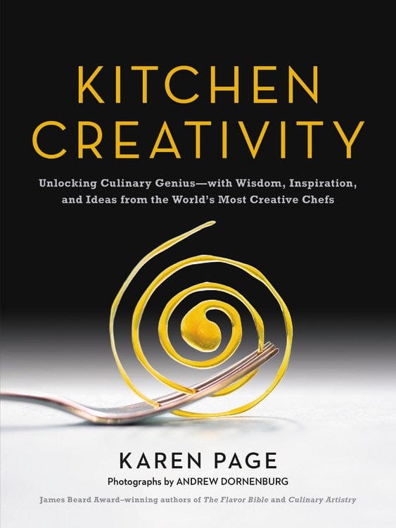 Kitchen Creativity: Unlocking Culinary Genius-with Wisdom, Inspiration, and Ideas from the World's Most Creative Chefs (Hardcover)