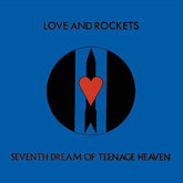 Love And Rockets - Seventh Dream Of Teenage Heaven