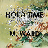 M. Ward Music > Vinyl Records M. Ward - Hold Time 673855032313 MRG323.1