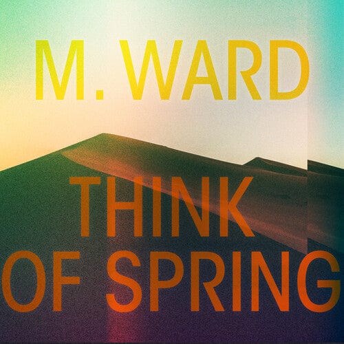 M. Ward - Think of Spring - Orange Vinyl