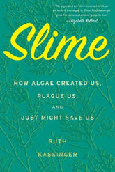 Mariner Books Books > Smarts > Science Slime: How Algae Created Us, Plague Us, and Just Might Save Us - Hardcover 9780544432932 MC-41935