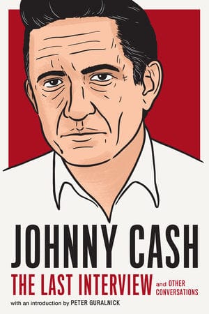 Melville House Books > Music Johnny Cash: The Last Interview (and Other Conversations) 9781612198934