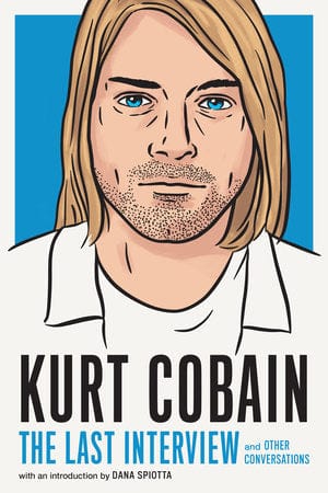 Melville House Books > Music Kurt Cobain: The Last Interview (and Other Conversations) 9781685890094