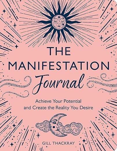 Michael O'Mara Books Journals The Manifestation Journal: Achieve Your Potential and Create the Reality You Desire by Gill Thackray 9781789294651 9781789294651