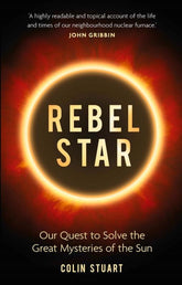 Michael O'Mara Books Limited Books > Smarts > Science Rebel Star: Our Quest to Solve the Great Mysteries of the Sun - Hardcover 9781789290431 MC-26955