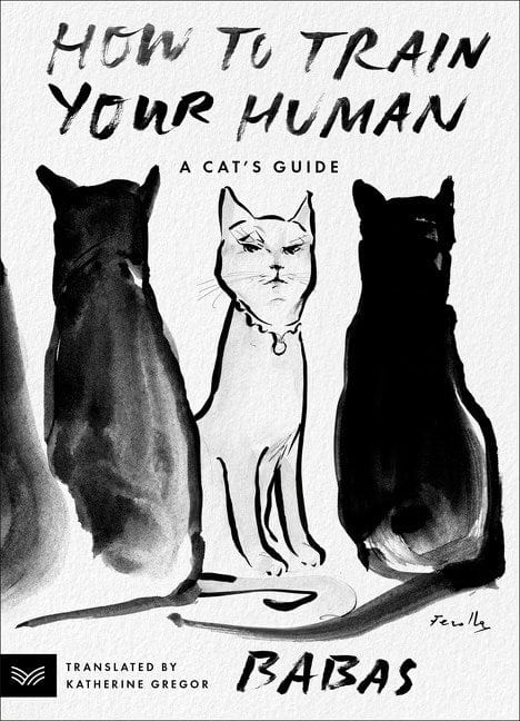 Microcosm Books > Arts & Gifts > Animals How to Train Your Human: A Cat's Guide Paperback 9780063336483