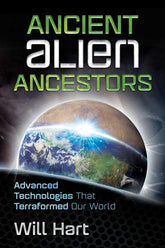 Microcosm Books > crime & conspiracy > conspiracy theories Will Hart - Ancient Alien Ancestors: Advanced Technologies That Terraformed Our World 9781591432531 9781591432531
