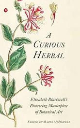 A Curious Herbal: Elizabeth Blackwell's Pioneering Masterpiece of Botanical Art HERBALISM