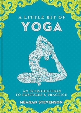A Little Bit of Yoga: An Introduction to Postures & Practice (A Little Bit of Series)