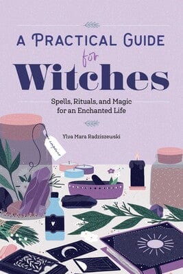A Practical Guide for Witches: Spells, Rituals, and Magic for an Enchanted Life Paperback
