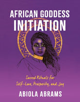 African Goddess Initiation: Sacred Rituals for Self-Love, Prosperity, and Joy Paperback