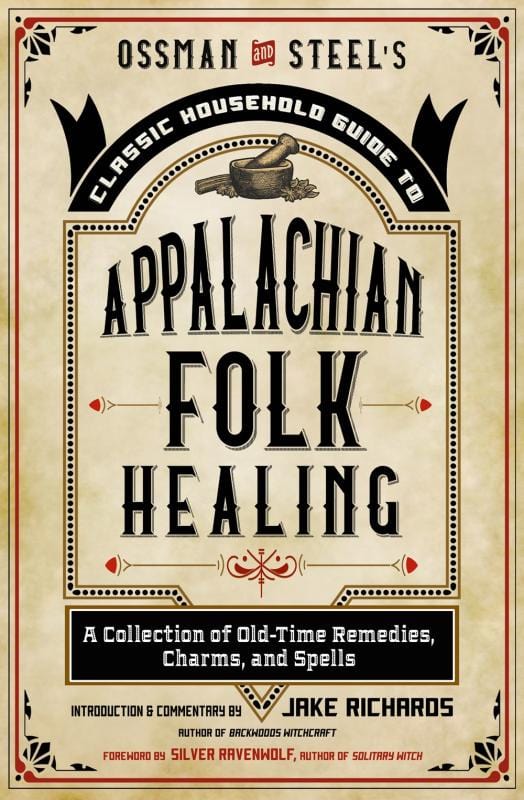 Microcosm Books > Occult Appalachian Folk Healing (Ossman & Steel's Classic Household Guide): A Collection of Old-Time Remedies, Charms, and Spells Paperback 9781578637539