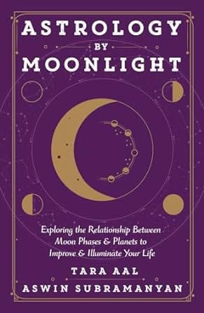 Astrology by Moonlight: Exploring the Relationship Between Moon Phases & Planets to Improve & Illuminate Your Life Paperback