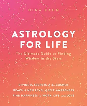 Astrology for Life: The Ultimate Guide to Finding Wisdom in the Stars Book