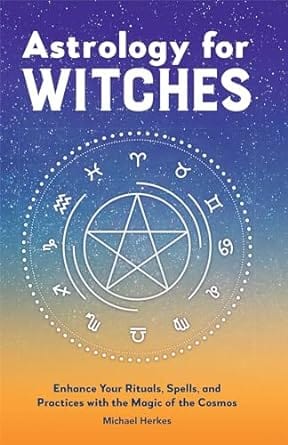 Astrology for Witches: Enhance Your Rituals, Spells, and Practices with the Magic of the Cosmos Paperback