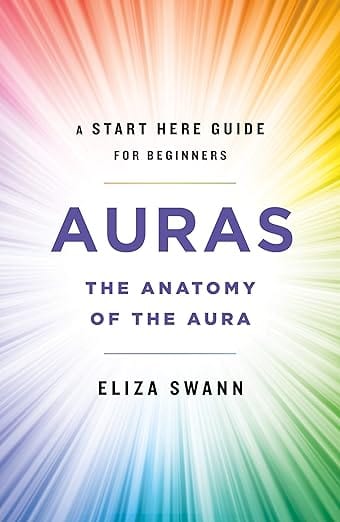 Auras: The Anatomy of the Aura (A Start Here Guide for Beginners) Paperback