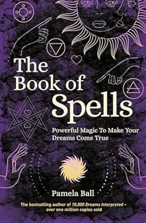Book of Spells: Powerful Magic to Make Your Dreams Come True Paperback