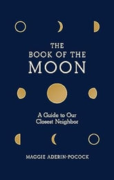 Book of the Moon: A Guide to Our Closest Neighbor Hardcover