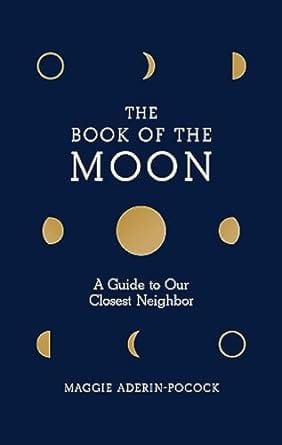 Book of the Moon: A Guide to Our Closest Neighbor Hardcover