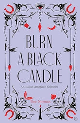Microcosm Books > Occult Burn a Black Candle: An Italian American Grimoire Hardcover 9781786786982 MC 9781786786982