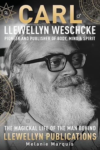 Carl Llewellyn Weschcke: Pioneer & Publisher of Body, Mind & Spirit Hardcover