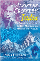 Microcosm Books > Occult Aleister Crowley In India: The Secret Influence of Eastern Mysticism on Magic and the Occult 9781620557969