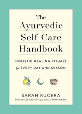 Microcosm Books > Occult The Ayurvedic Self-Care Handbook: Holistic Healing Rituals for Every Day and Season 9781615195435