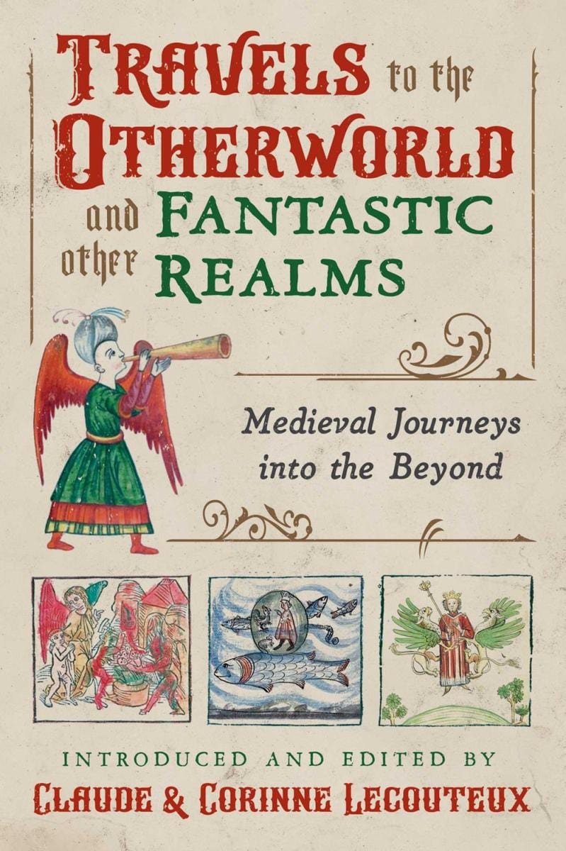 Microcosm Publishing Books > Fantasy Travels to the Otherworld and Other Fantastic Realms: Medieval Journeys into the Beyond 9781620559420