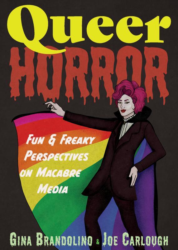 Microcosm Publishing Books > Film & Music Queer Horror: Fun and Freaky Perspectives on Macabre Media by Gina Brandolino and Joe Carlough (Paperback) 9781648415111