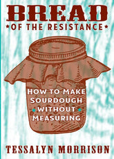 Microcosm Publishing Books > Food, Drink, & Drugs > Cookbooks Bread of the Resistance: How to Make Sourdough Without Measuring - Paperback 9781621063964 MC-13491