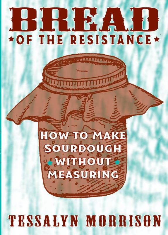 Microcosm Publishing Books > Food, Drink, & Drugs > Cookbooks Bread of the Resistance: How to Make Sourdough Without Measuring - Paperback 9781621063964 MC-13491