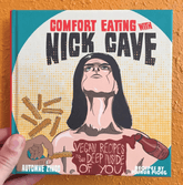 Microcosm Publishing Books > Food, Drink, & Drugs > Cookbooks Comfort Eating With Nick Cave: Vegan Recipes To Get Deep Inside of You - Paper over board 9781621066132 MC-6287